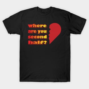 Valentines Day 2023 Left Second Half Of My Heart Where Are You T-Shirt